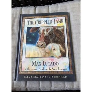The Crippled Lamb Max Lucado 1994 Hardcover Illustrated Liz Bonham 9780849910050